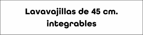 Lavavajillas de 45 cm. integrables